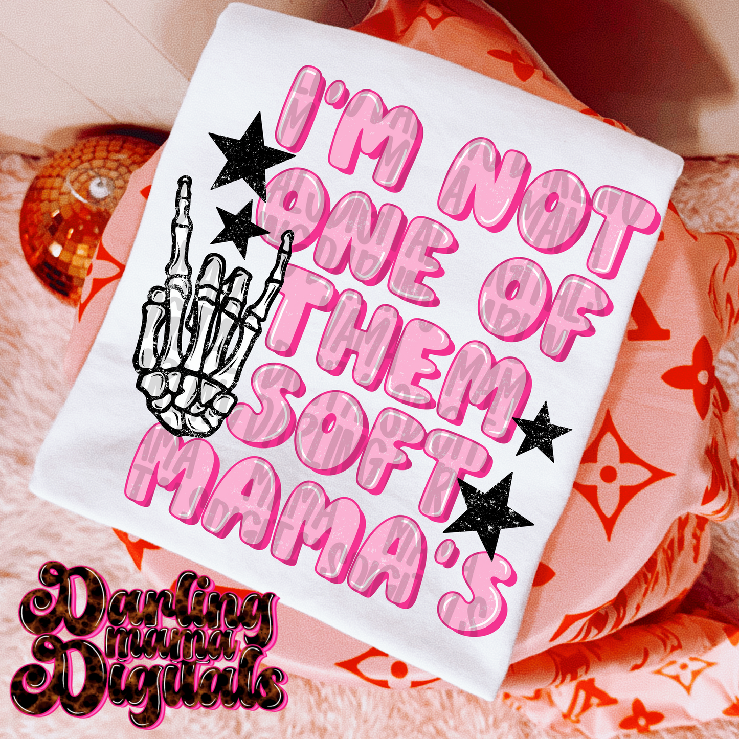 I’m not one of them soft mamas