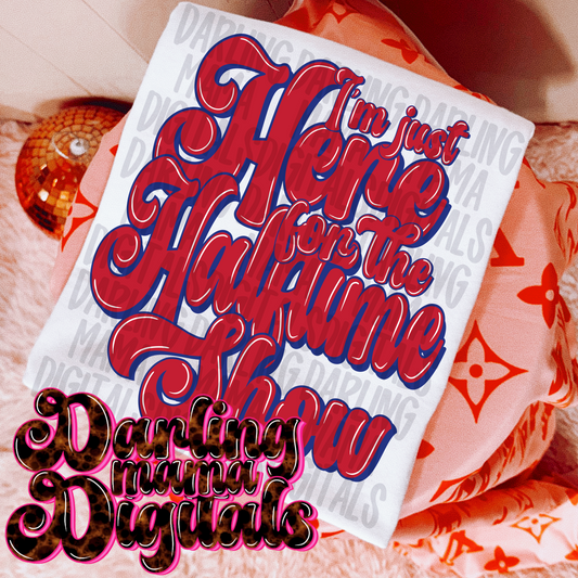 Im just here for the halftime show