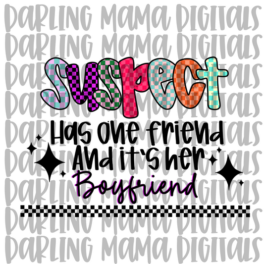 Suspect has one friend and it’s her Boyfriend