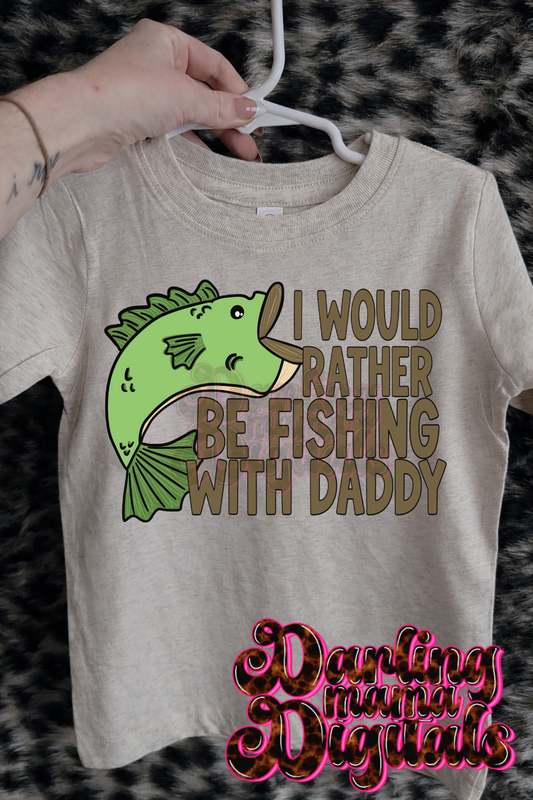 I would rather be fishing with daddy