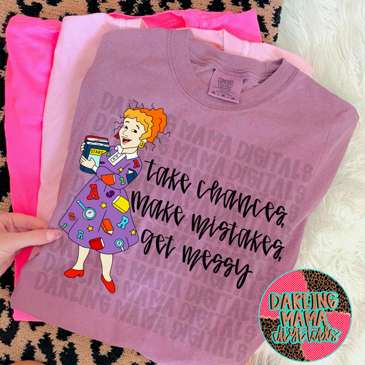 Take Chances, Make mistakes, Get Messy