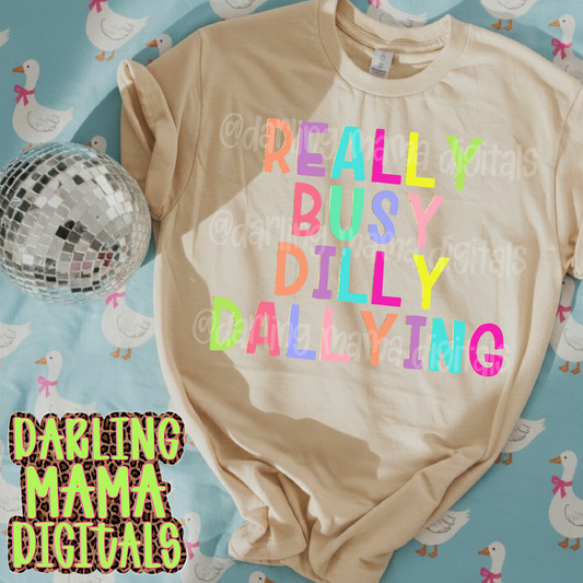 Really busy dilly dallying