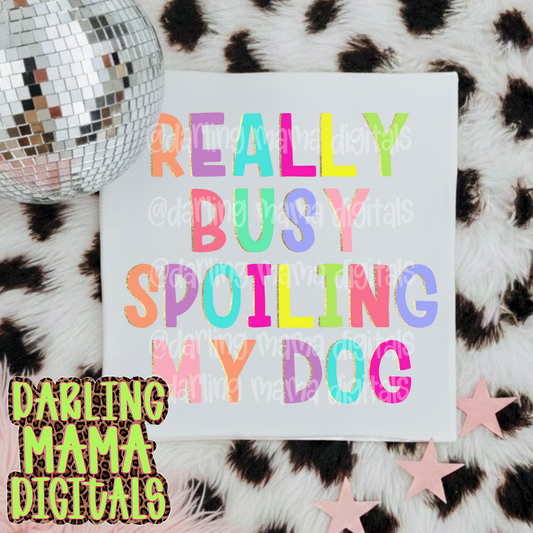 Really busy spoiling my dog