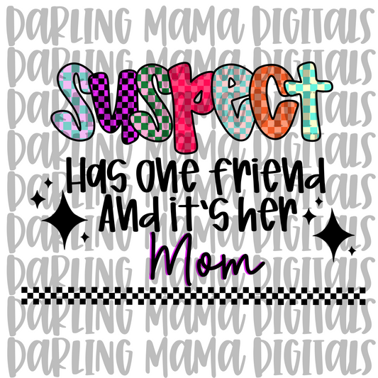 Suspect has one friend and it’s her mom