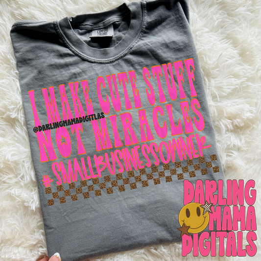 I make cute stuff not miracles