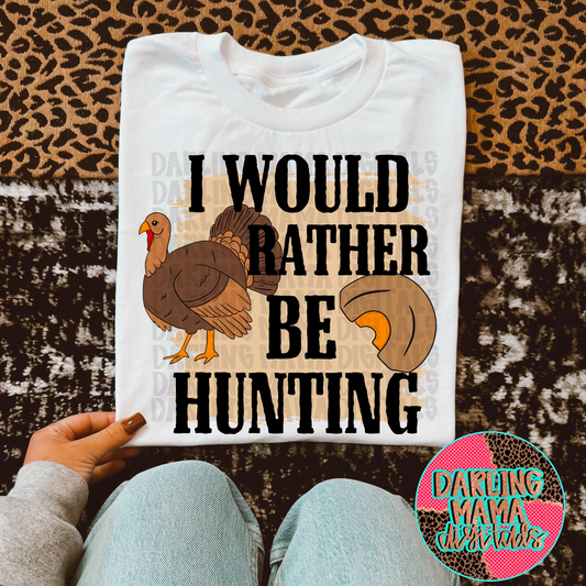 I would rather be hunting (turkey)