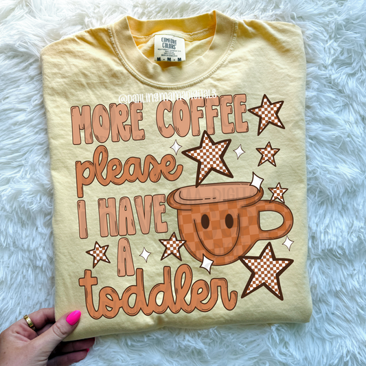 More coffee please I have a toddler